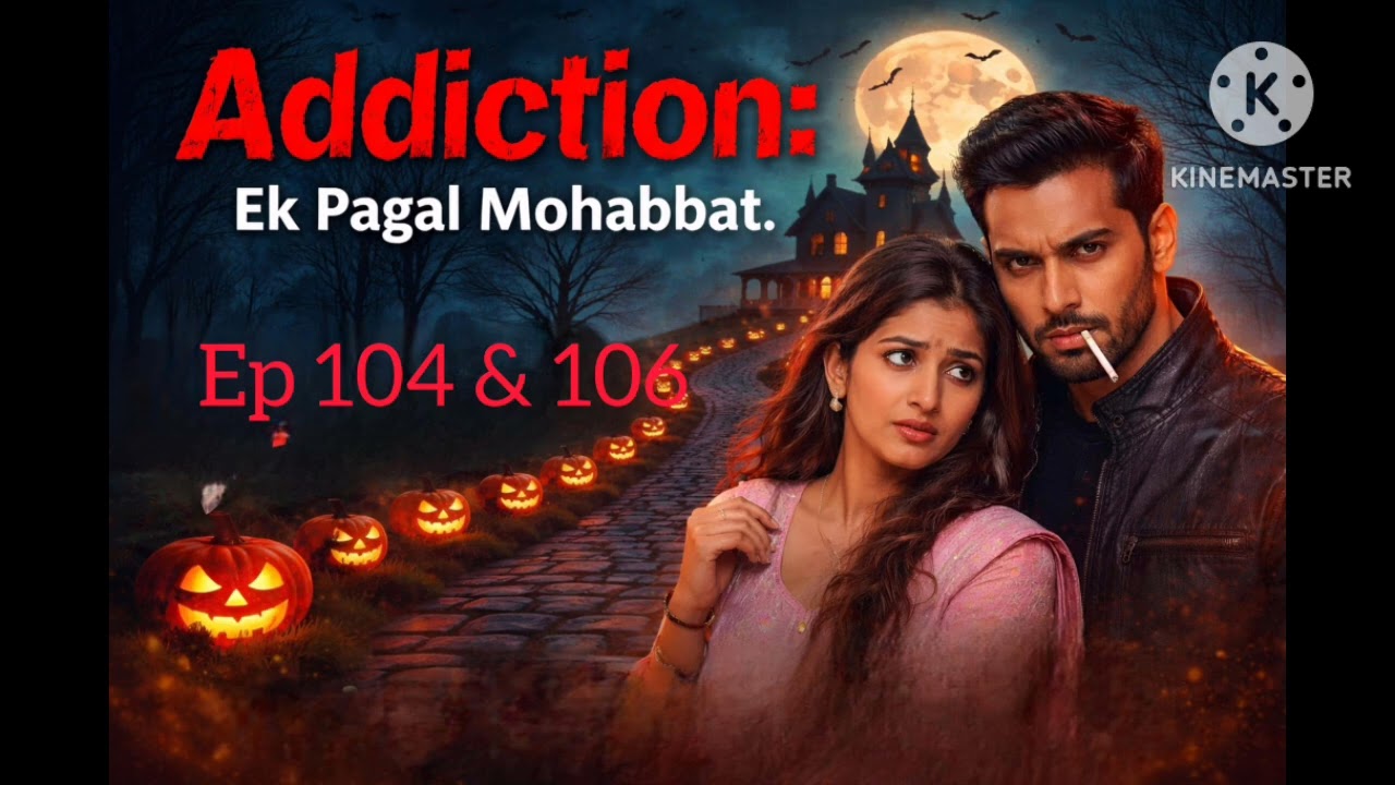 Addition :Ek Pagal Mohabbat ❤️‍🔥|Ep - 104 &106| Sumai's stories 