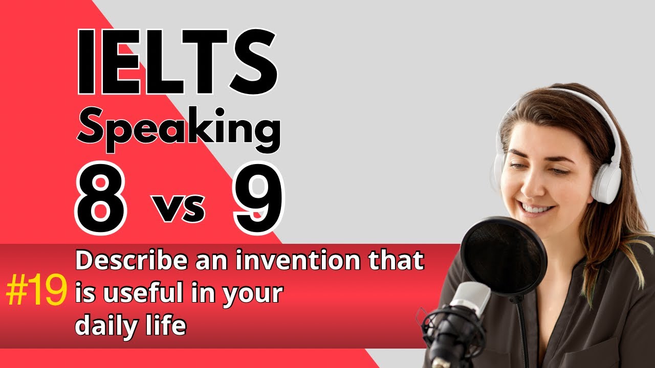IELTS Speaking Band 8 vs. 9 | Describe an Invention That Is Useful in Your Daily Life