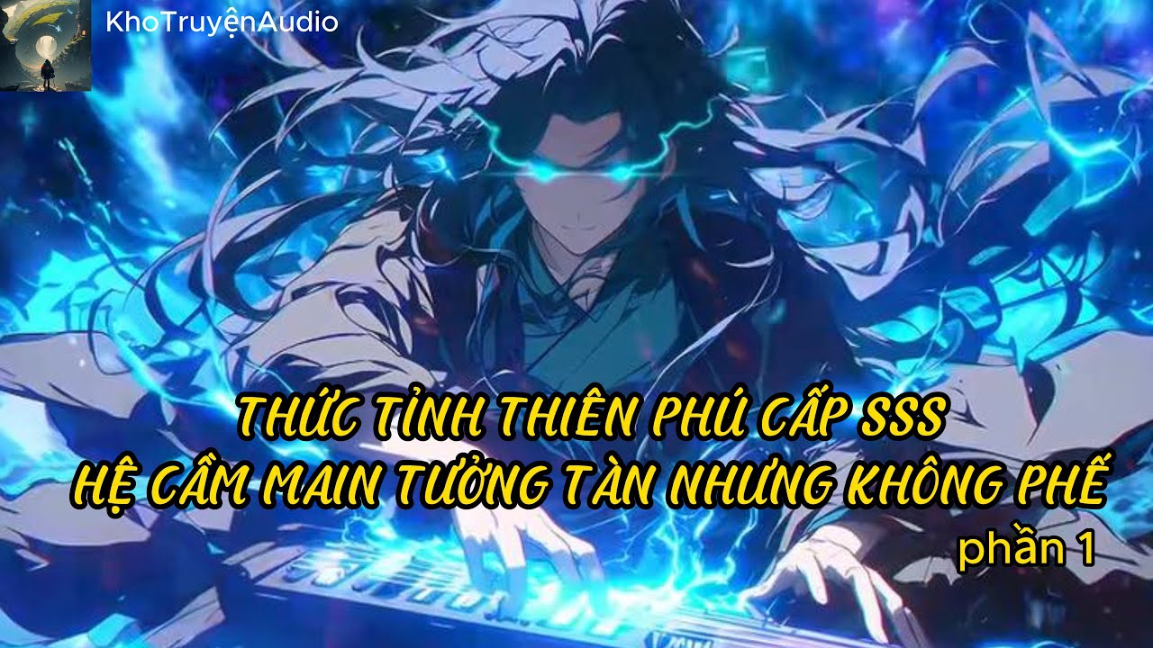 TruyệnAudio:thức tỉnh thiên phú sss hệ phong cầm thanh niên sở hữu phục hy cầm quẩy nát team