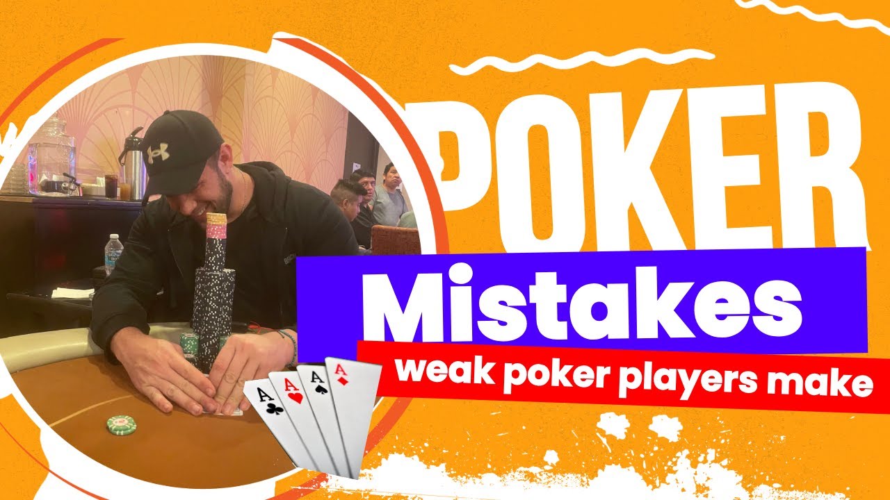 12 of the biggest mistakes weak poker players make