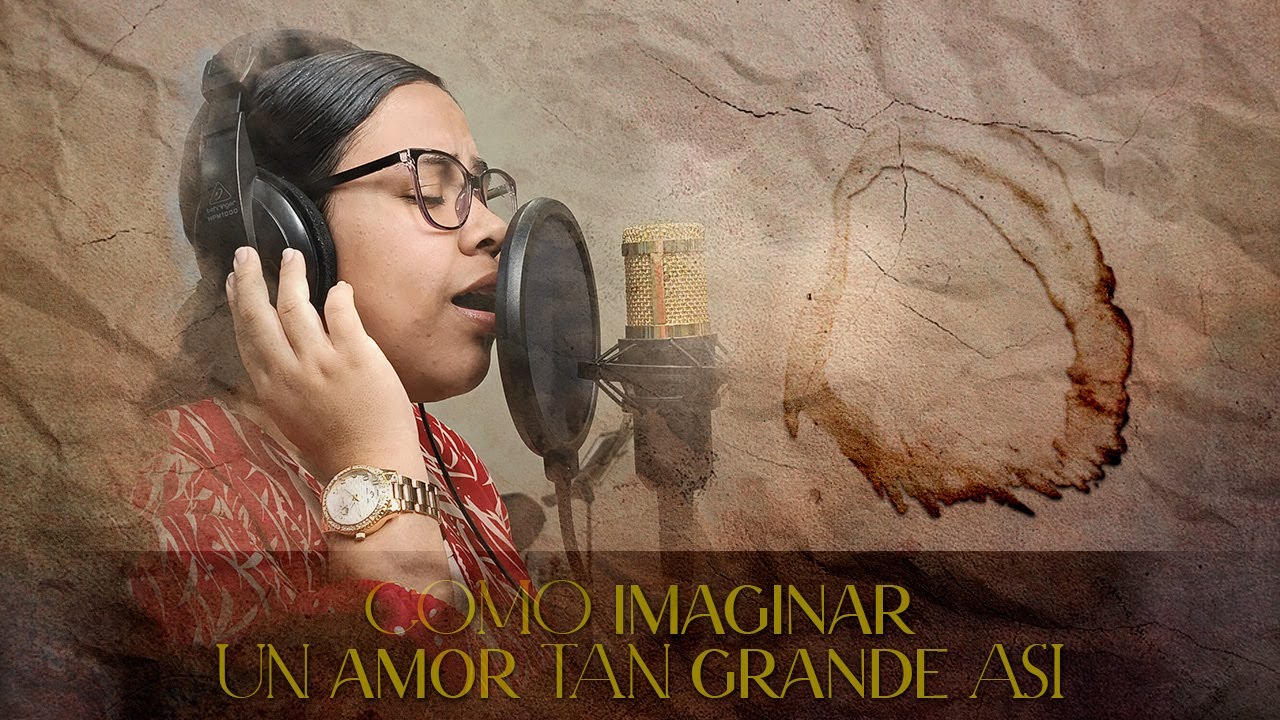Como Imaginar un Amor tan Grande Así