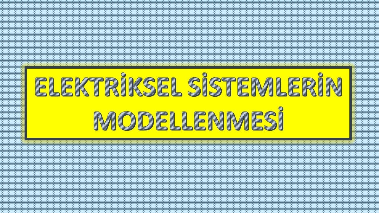 Kontrol Sistemleri - Elektriksel Sistemlerin Modellenmesi (RLC Devreleri)