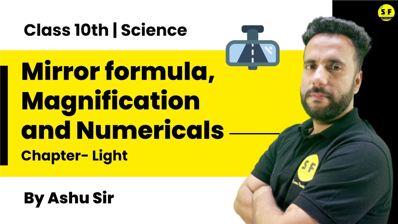 Class 10th Science Physics | Light Mirror Formula, Magnification and Numericals with Ashu Sir