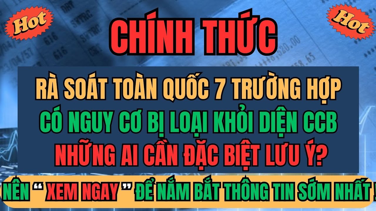 CHÍNH THỨC: Rà Soát Toàn Quốc -7 Trường Hợp Có Nguy Cơ Bị Loại Khỏi Diện CCB -Ai Cần Đặc Biệt LƯU Ý?