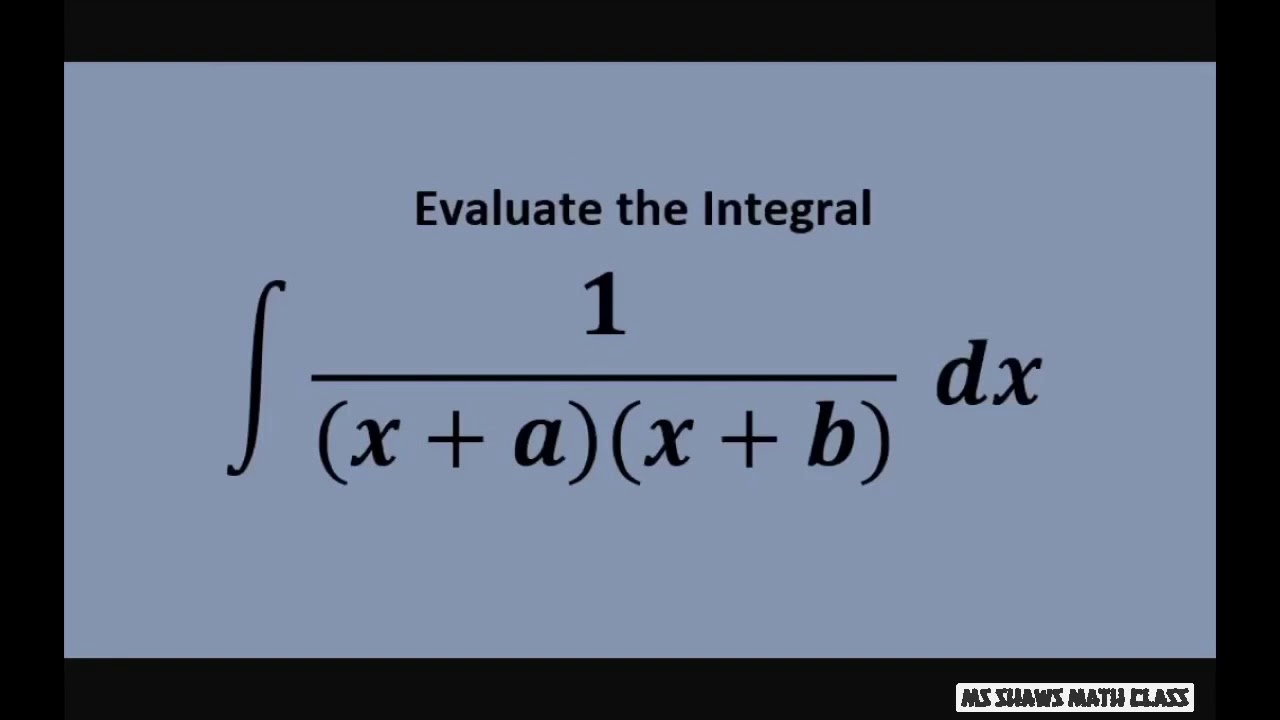 Evaluate the Integral. 1/((x+a)(x +b)) dx Partial Fraction Decomposition. Ex6
