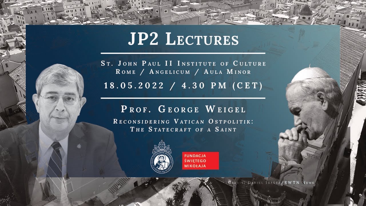 JP2 Lectures/George Weigel: Reconsidering Vatican Ostpolitik: The Statecraft of a Saint