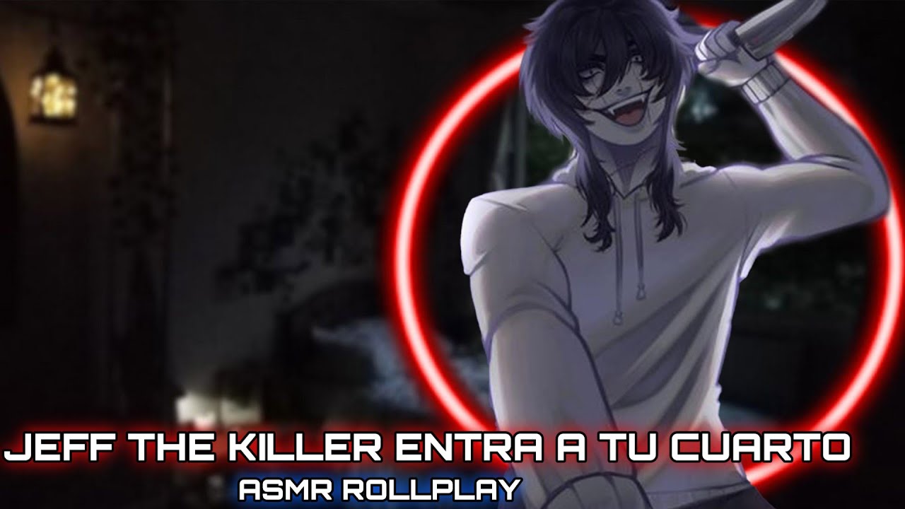 Jeff The Killer Entra A Tu Cuarto / ASMR ROLLPLAY