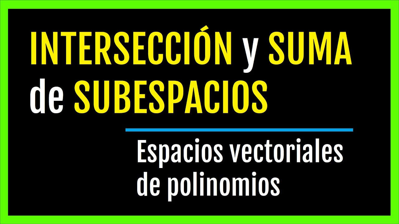 😲 SUMA e INTERSECCIÓN de ESPACIOS VECTORIALES de POLINOMIOS 💪 álgebra lineal #matematicas