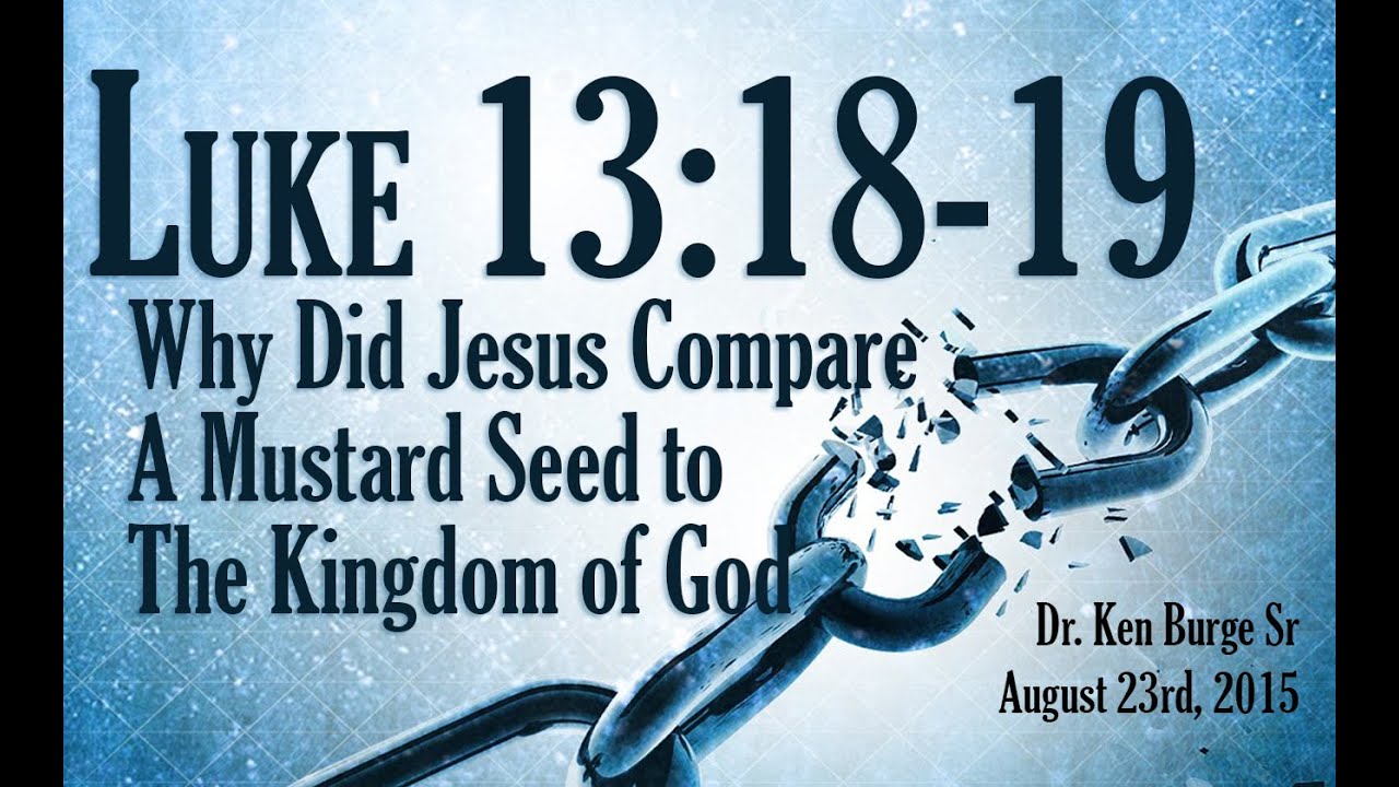 Why Did Jesus Compare A Mustard Seed to The Kingdom of God? - Luke 13:18-19