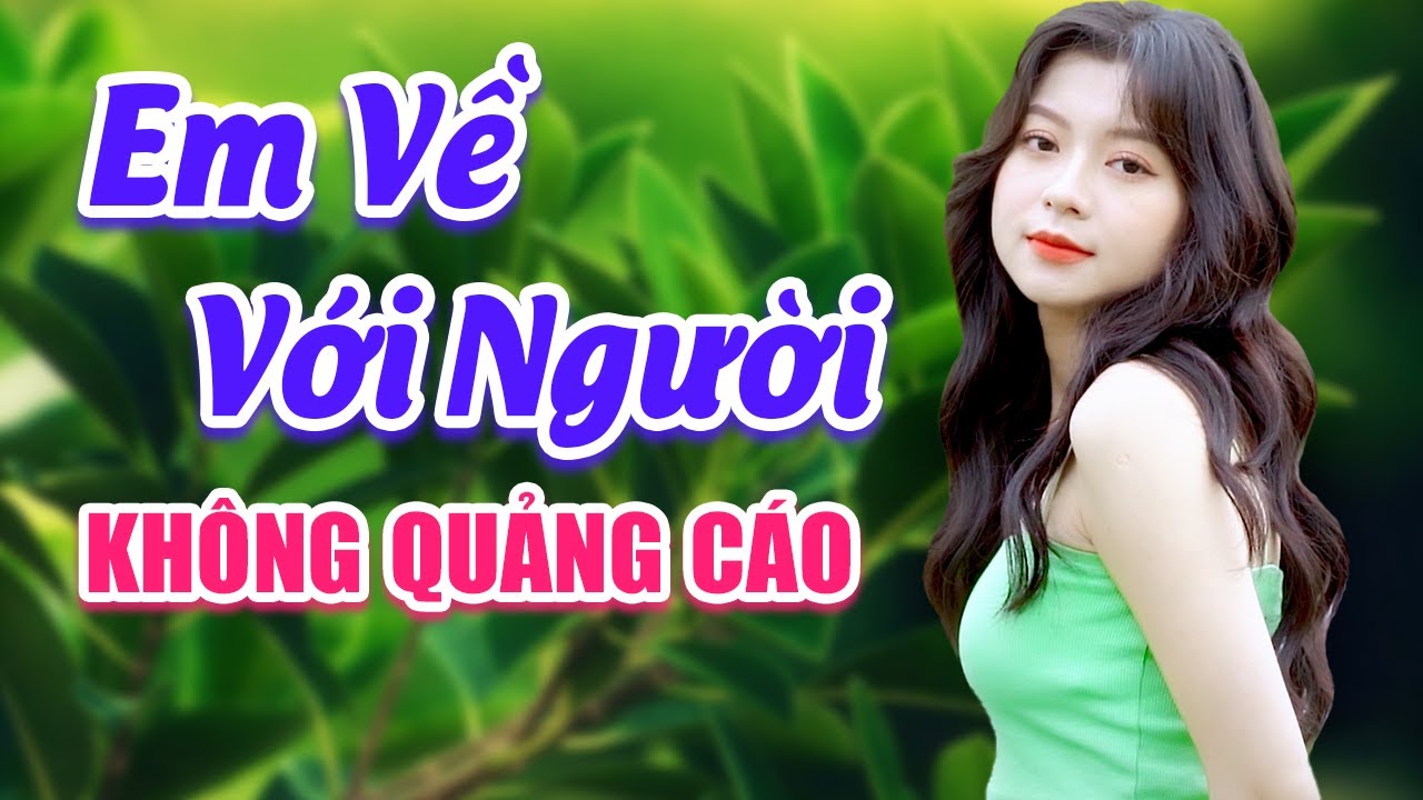 Bolero Trữ Tình Êm Say Dễ Ngủ 2021 - Lk Em Về Với Người - Nhạc Sến Xưa KHÔNG QUẢNG CÁO Cực Phiêu