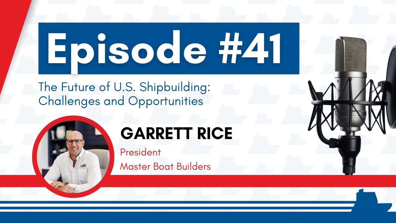 Maritime in America Ep #41: The Future of U.S. Shipbuilding: Challenges and Opportunities