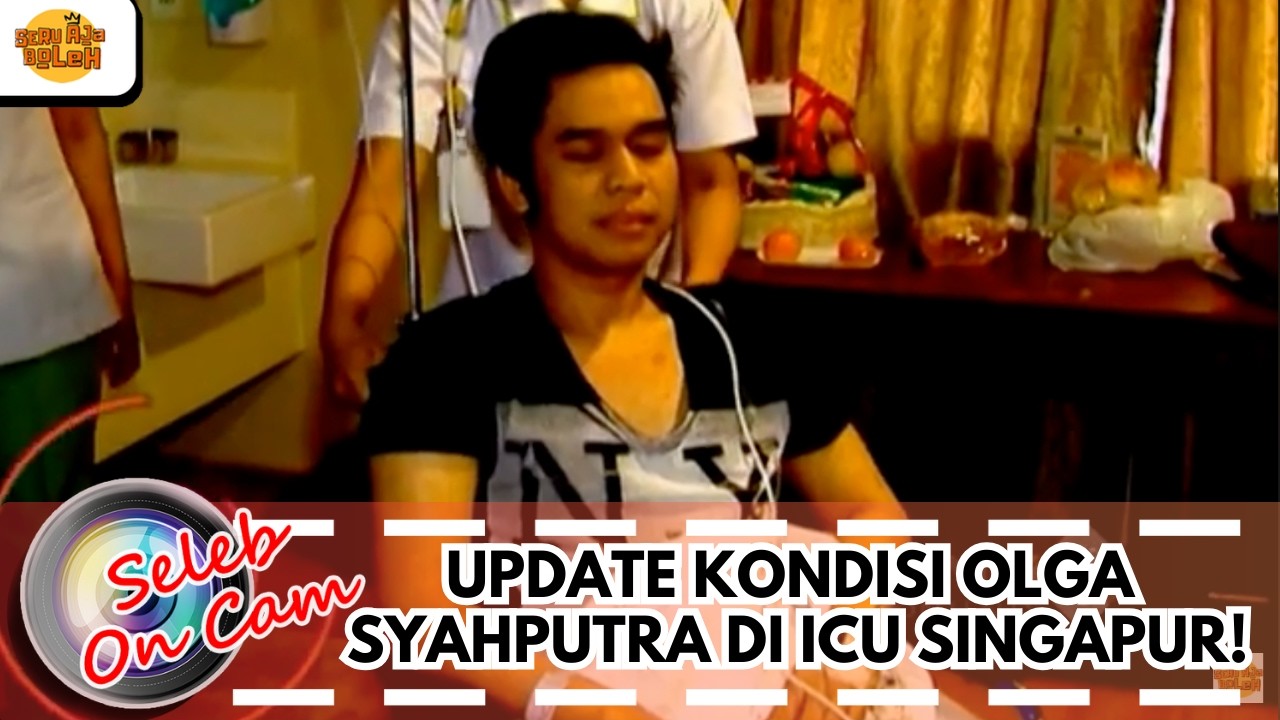 UPDATE KONDISI OLGA SYAHPUTRA DI ICU SINGAPUR! | SELEB ON CAM