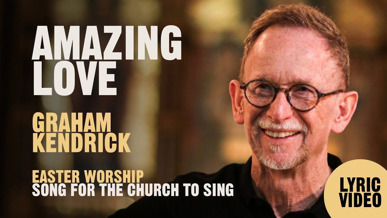 Amazing Love by UK worship leader Graham Kendrick. Easter worship song for the church to sing.