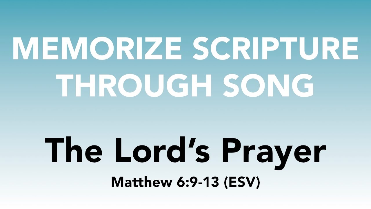 Matthew 6:9-13 (ESV) - The Lord's Prayer - Memorize Scripture through Song