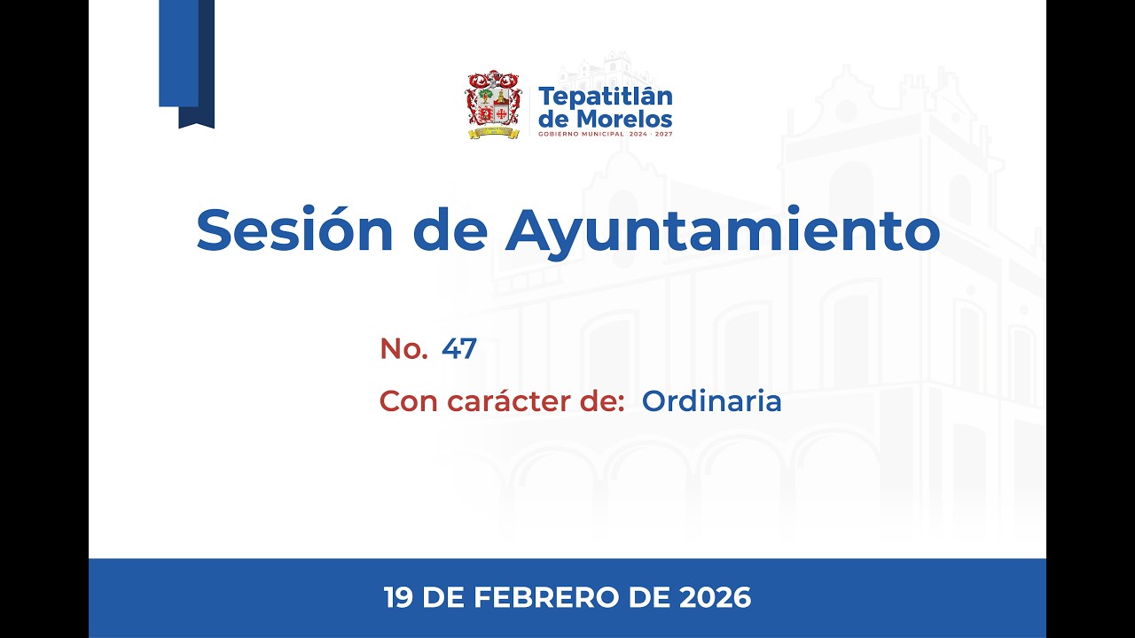 2026 02 19 Sesión de Ayuntamiento número 47 con carácter de ordinaria