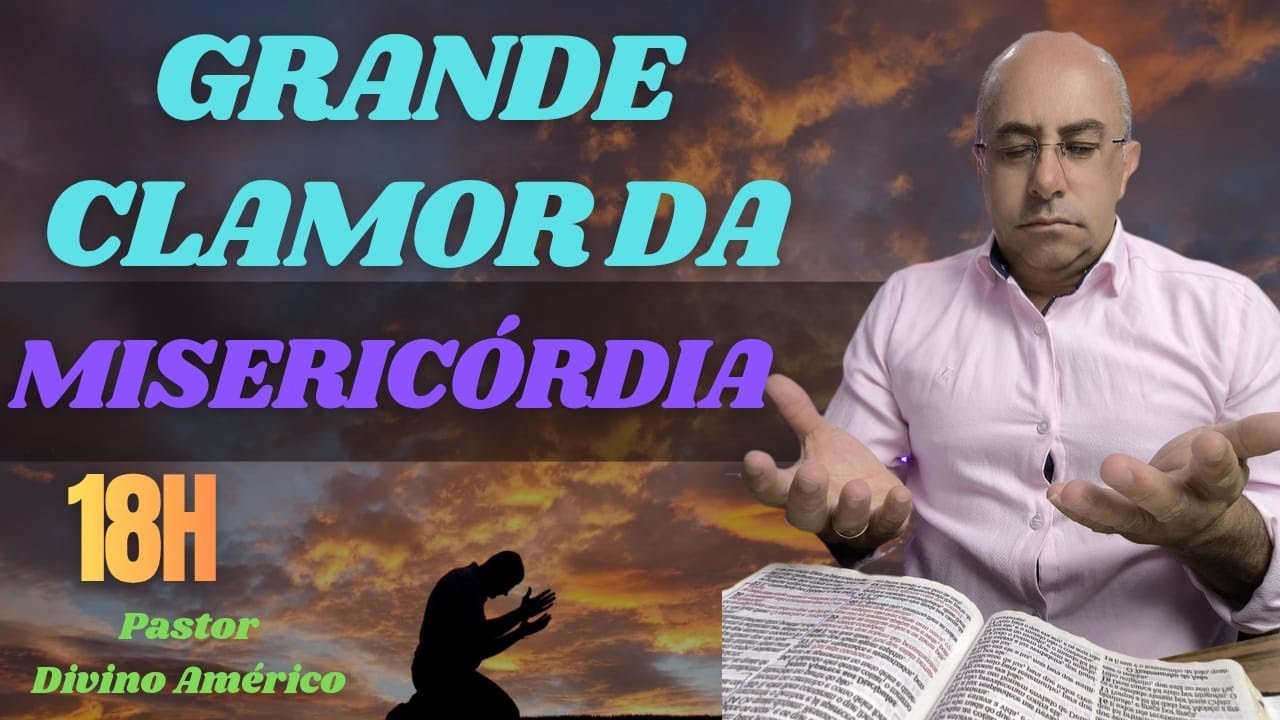 08/02/2026 ORAÇÃO DO CLAMOR DA MISERICÓRDIA COM PASTOR DIVINO AMÉRICO