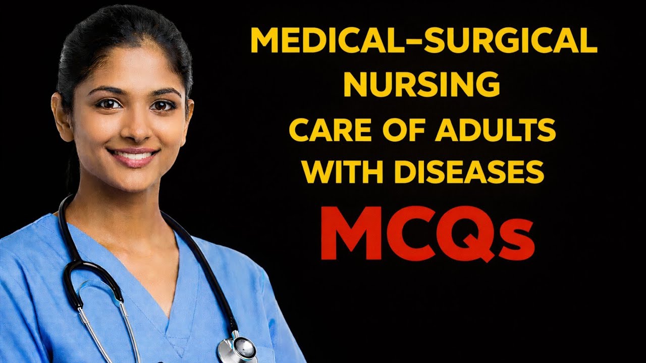 Medical Surgical Nursing - Care of Adults with Diseases MCQ | Staff Nurse EXAM MCQ QUESTIONS |