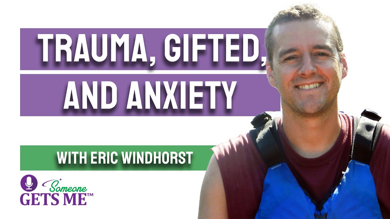 Trauma, Gifted and Anxiety with Eric Windhorst