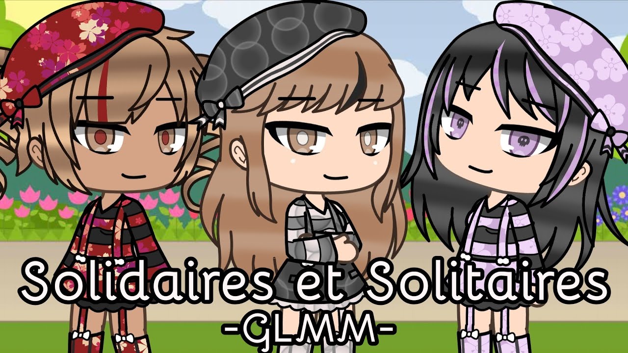 «Solitaires et Solidaires» GLMM Fr Gacha Life