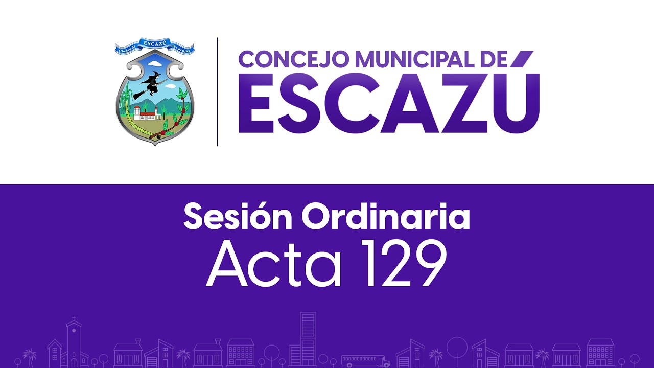 Concejo Municipal de Escazú | Sesión Ordinaria | Acta 129