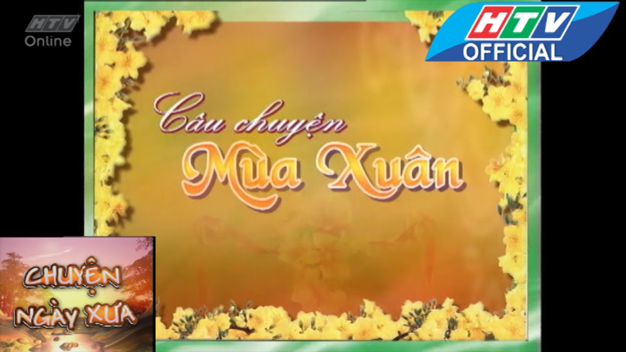 Chuyện ngày xưa | Câu chuyện Mùa Xuân | HTV