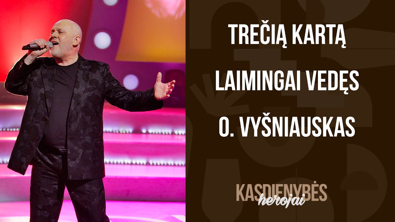 Trečią kartą vedęs Ovidijus Vyšniauskas išgyvena aukso amžių. Kasdienybės herojai.