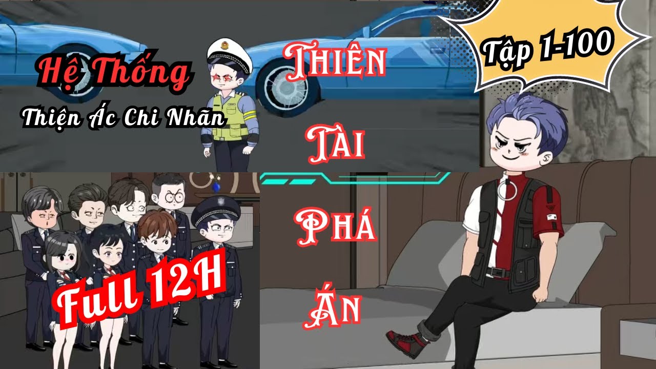 Full 12H [ Tập 1-100 ] Hệ Thống Thiện Ác Chi Nhãn -Thiên Tài Phá Án - Nhím Vietsub