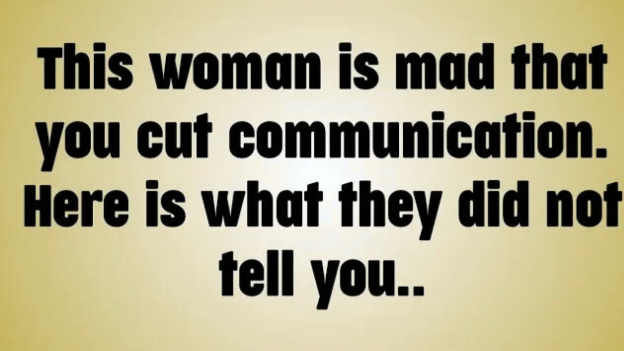 💸 This woman is mad that you cut communication. Here is what they did not tell you..