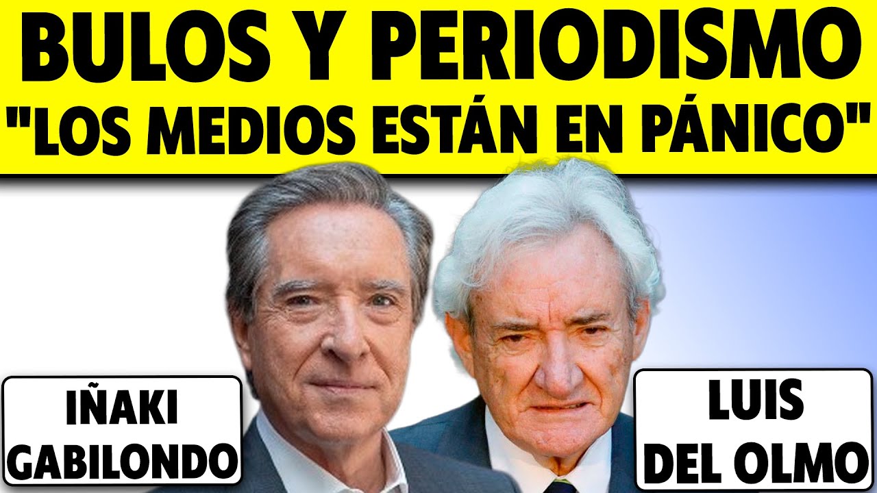 ¿QUÉ PASA EN EL PERIODISMO? BULOS Y PÁNICO FINANCIERO. IÑAKI GABILONDO Y LUIS DEL OLMO