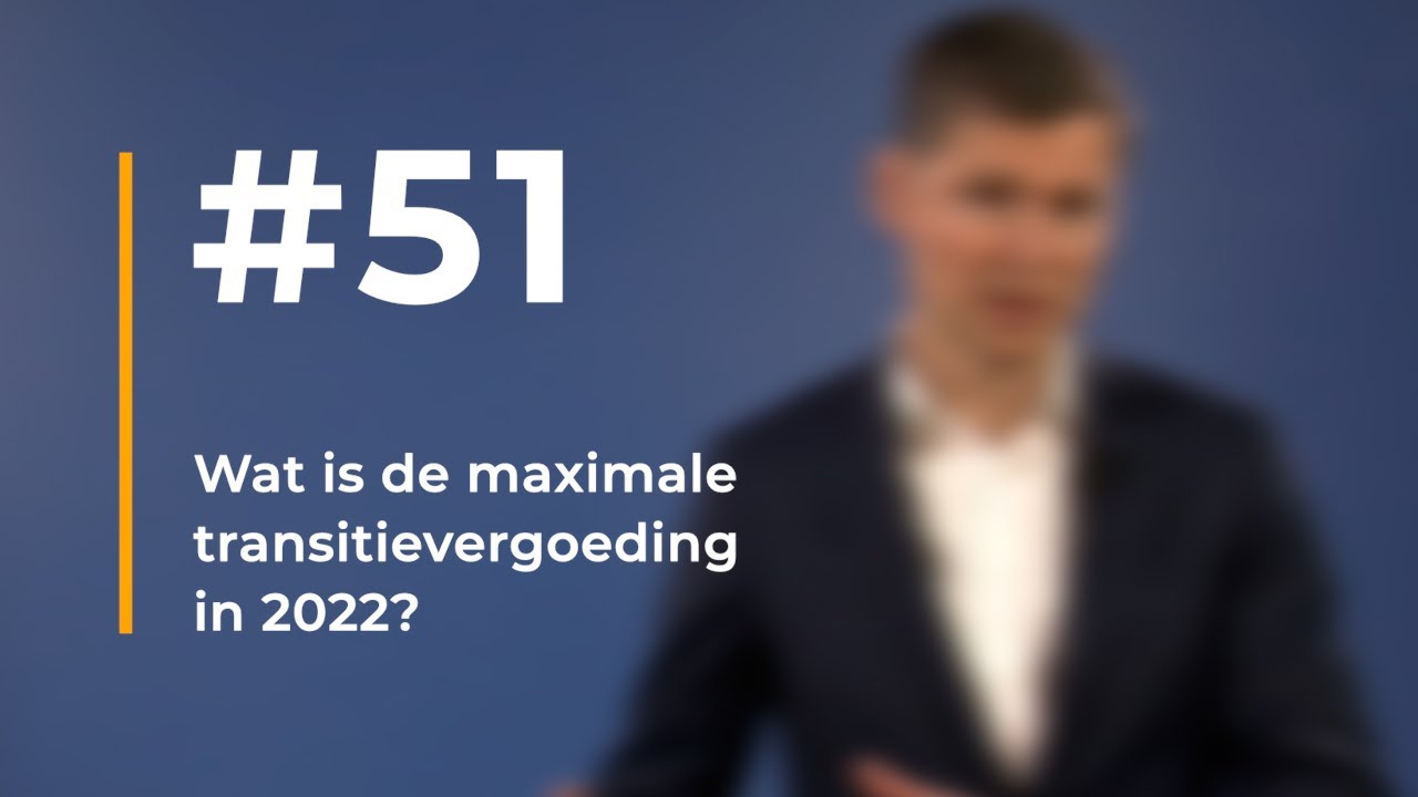 #51 - Wat is de maximale transitievergoeding in 2022?