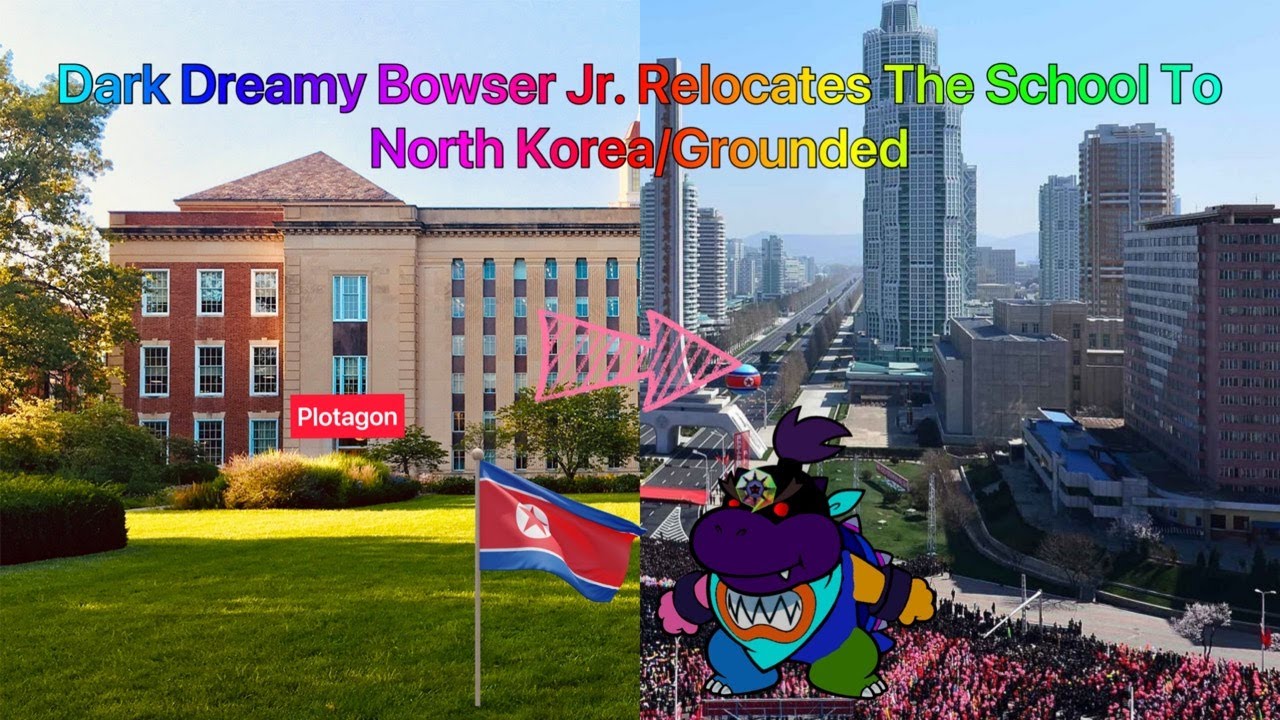Dark Dreamy Bowser Jr. Relocates the School to North Korea/Grounded
