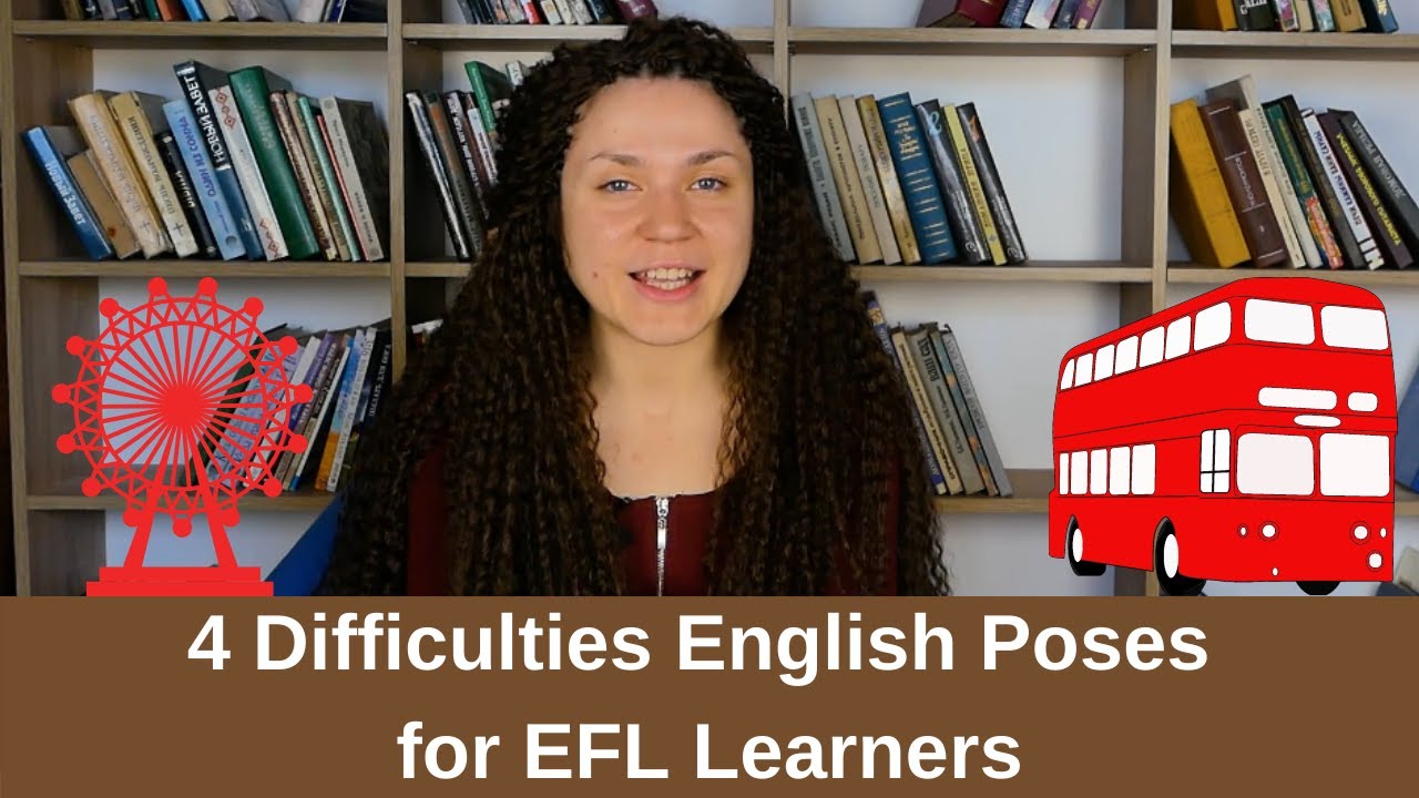 4 Difficulties English Poses for EFL Learners, and How to Overcome Them