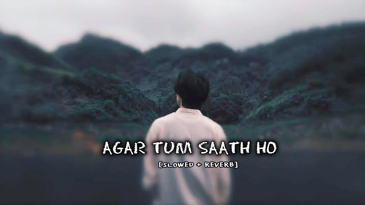 Agar Tum Saath Ho | Slowed & Reverb | Chill Vibes 