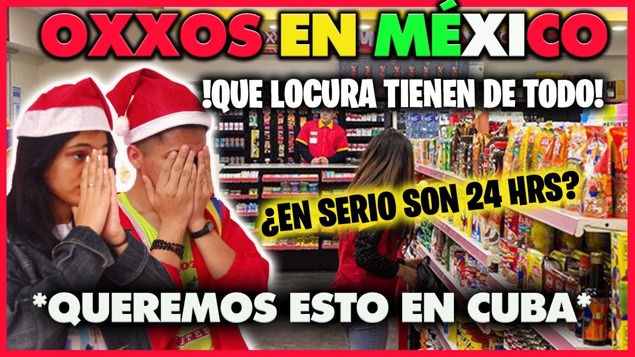 ASÍ ES UN OXXO *EL SUPERMERCADO MÁS FAMOSO DE MÉXICO* - CUBANOS REACCIONAN