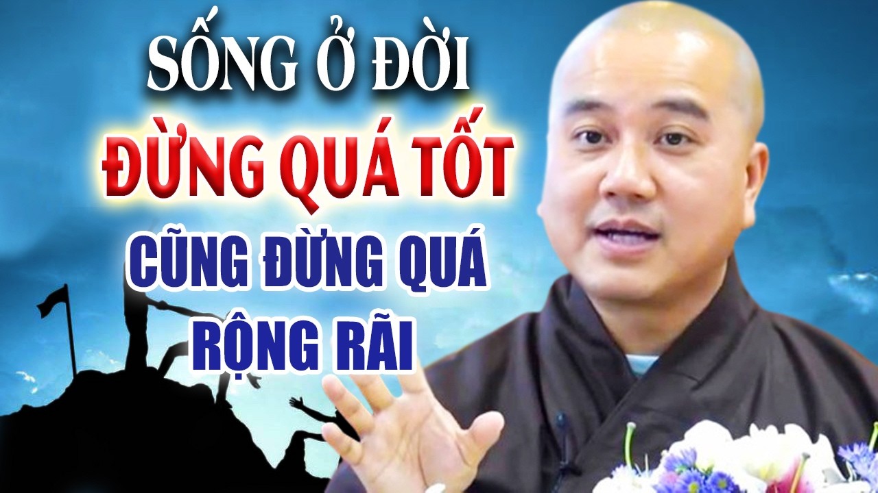 Sống Ở Đời Đừng Quá Tốt Cũng Đừng Quá Rộng Rãi 