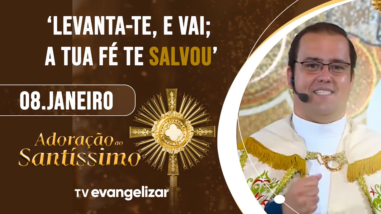 ‘Levanta-te, e vai; a tua fé te salvou’ | Adoração ao Santíssimo | 08/01/26