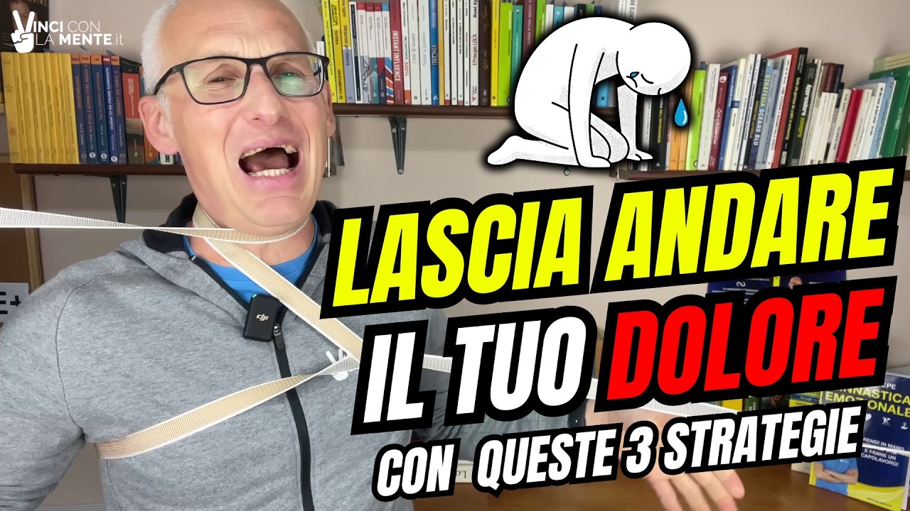 LASCIA ANDARE il tuo Dolore con queste 3 strategie!