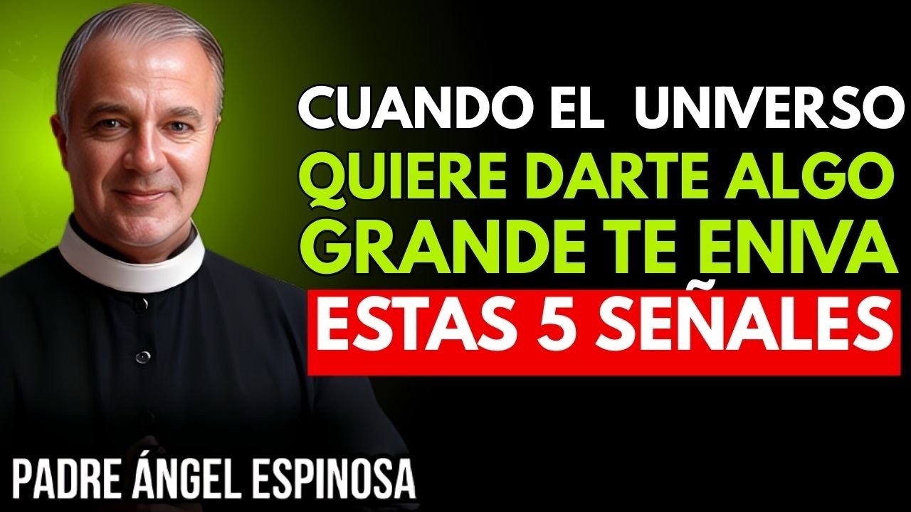 5 Señales Claras de Que El Universo Quiere Entregarte Algo Importante || PADRE ÁNGEL ESPINOSA