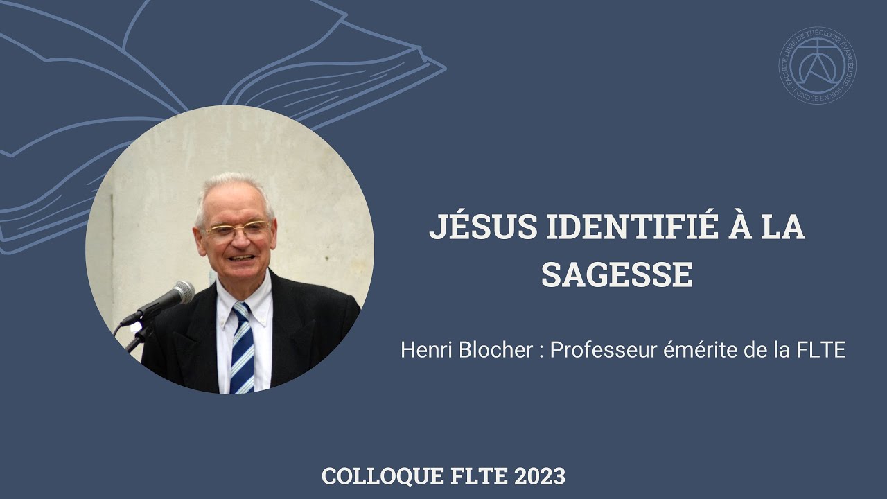 Henri Blocher : Jésus identifié à la Sagesse - Colloque FLTE 2023