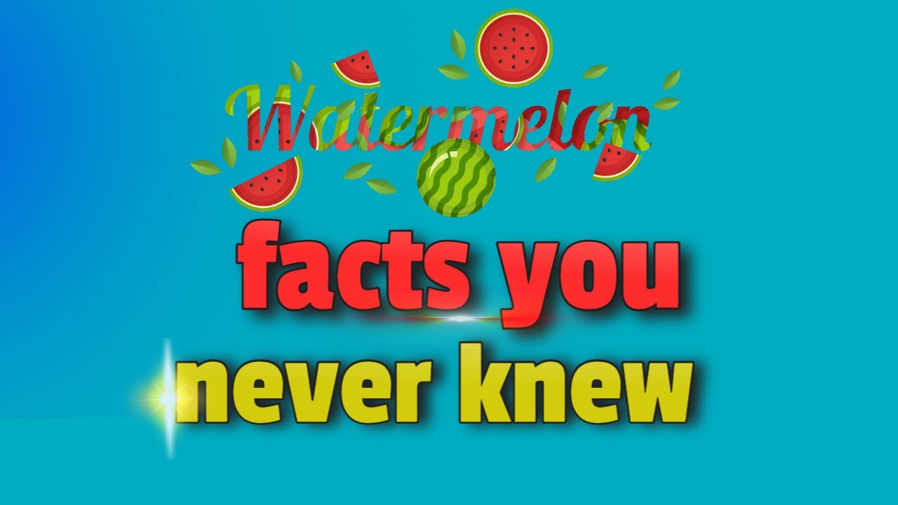 watermelon facts you never knew