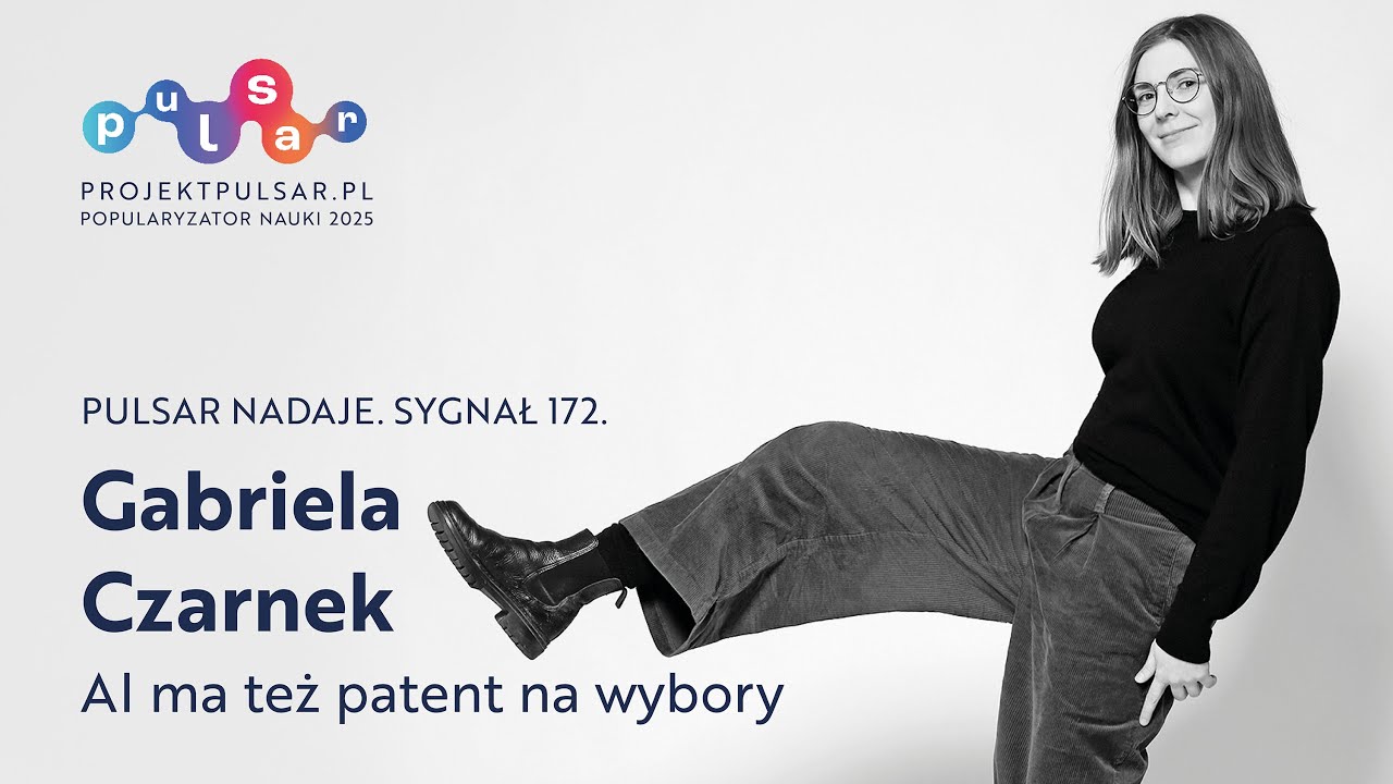 pulsar nadaje. sygnał 172. Gabriela Czarnek: AI ma też patent na wybory