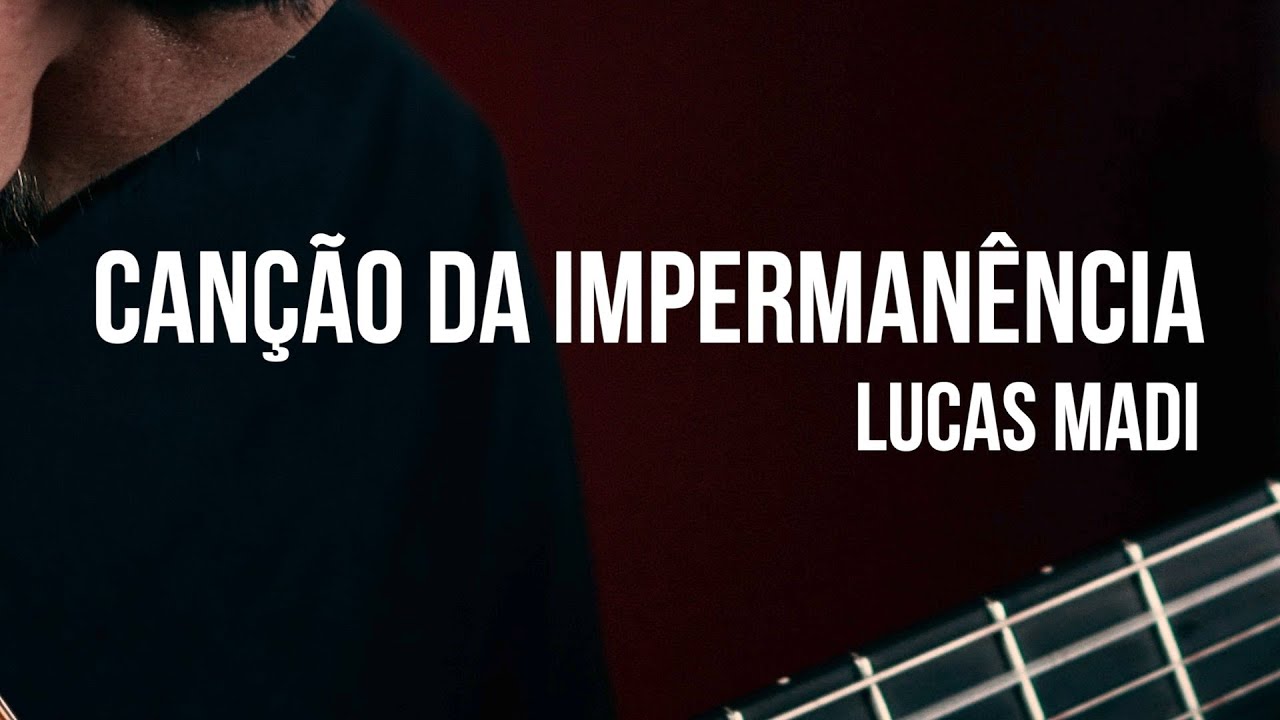 Canção da Impermanência (Lucas Madi)