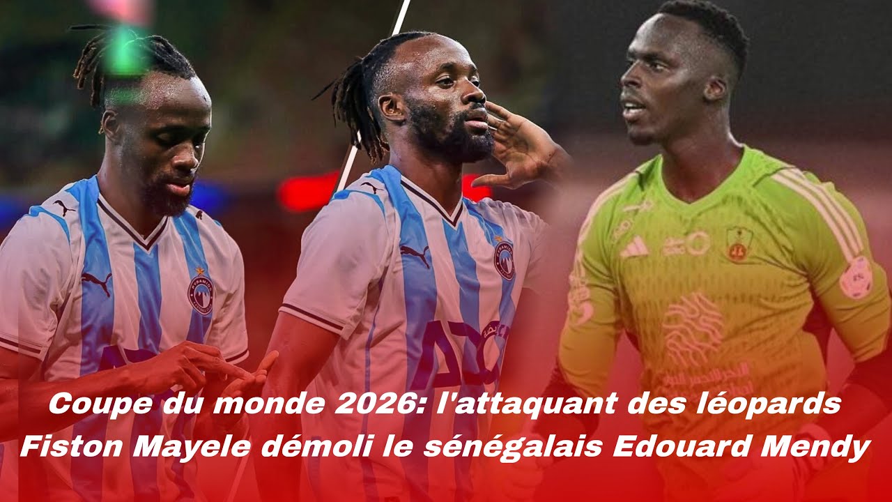 Coupe du monde 2026: l’attaquant des léopards Fiston Mayele démolit le sénégalais Edouard Mendy