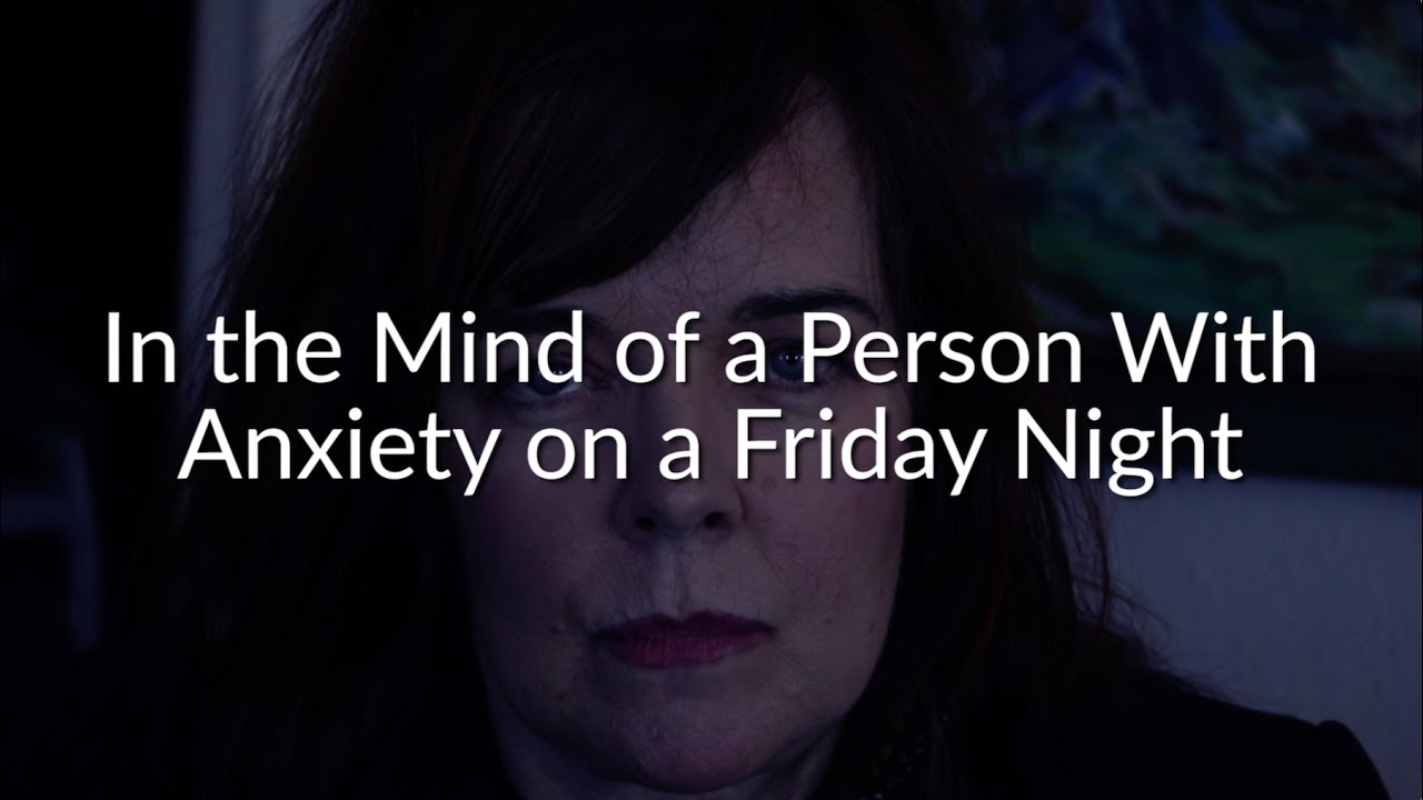 In the Mind of a Person With Anxiety on a Friday Night