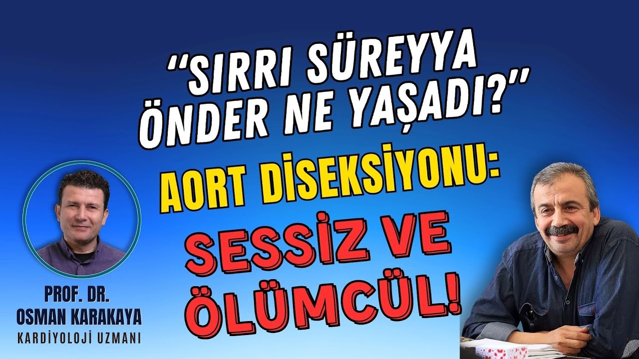 Aort Diseksiyonu Nedir? | Sırrı Süreyya Önder’i Ölüme Götüren Tehlike! | Prof. Dr. Osman Karakaya