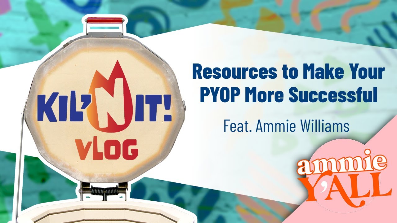 Kil'N It: Resources to Make Your PYOP More Successful w/ Ammie Y'all