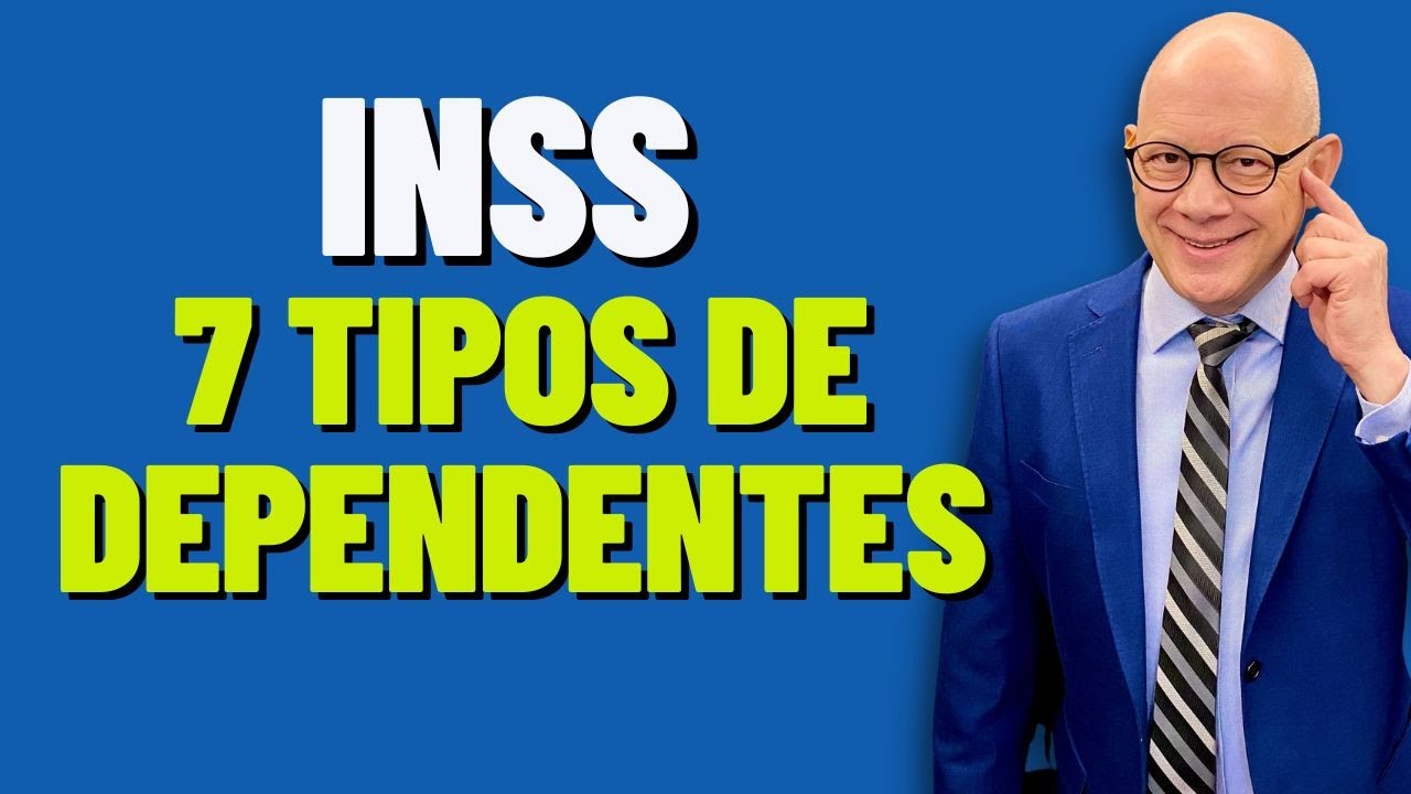 QUEM PODE SER DEPENDENTE NO INSS. LPA 7 Tipos de dependentes