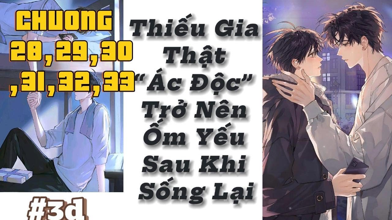 ĐỌC TRUYỆN THIẾU GIA THẬT ĐỘC ÁC TRỞ NÊN ỐM YẾU SAU KHI SỐNG LẠI (CHƯƠNG28,29,30,31,32,33)
