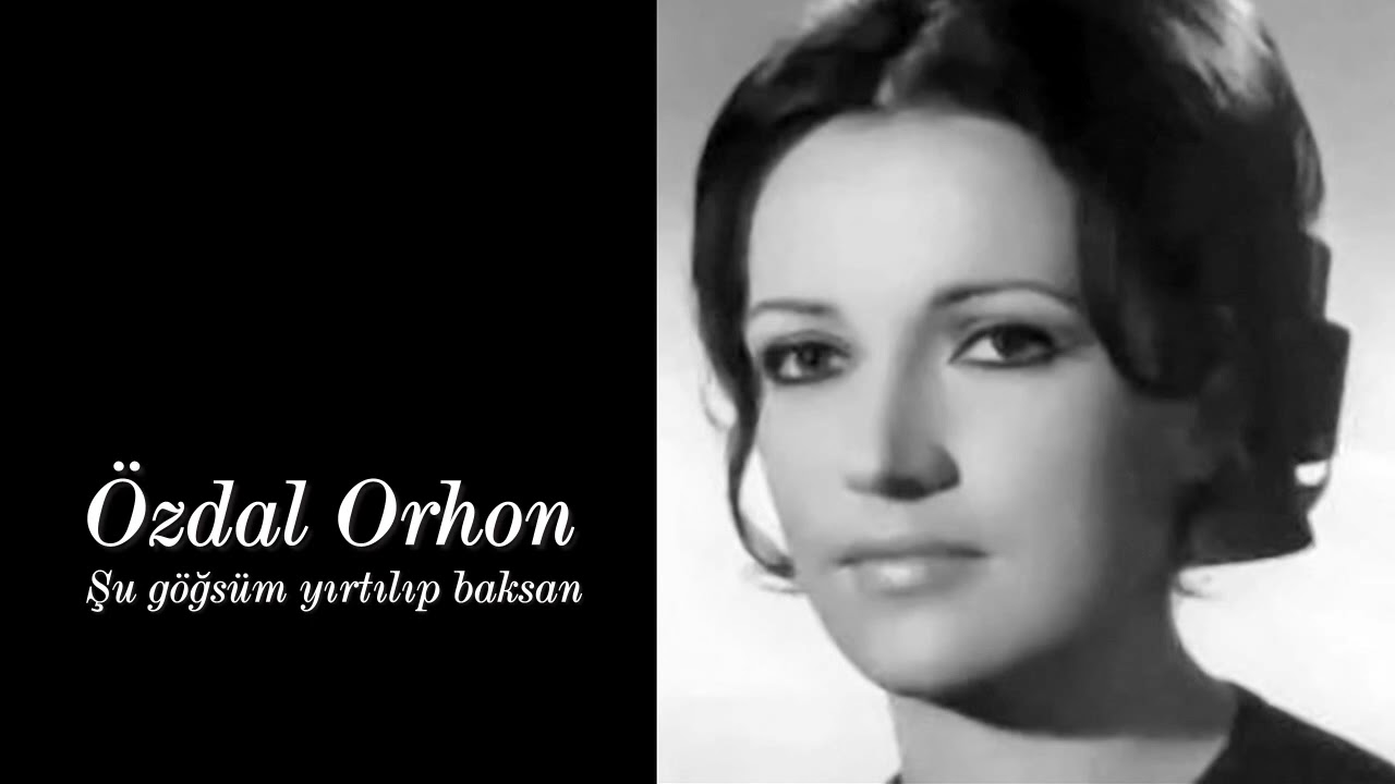 Özdal Orhon ~ Şu göğsüm yırtılıp baksan