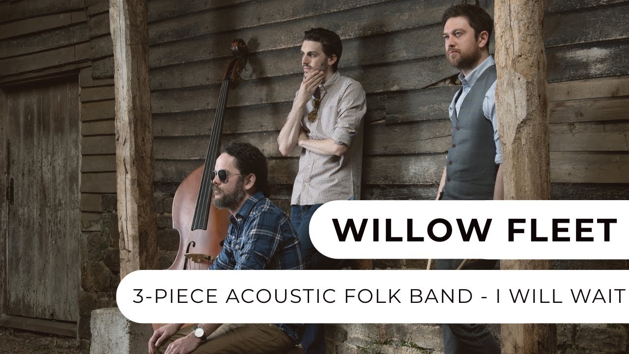 Willow Fleet - 3-Piece Acoustic Folk Band - I Will Wait - Entertainment Nation